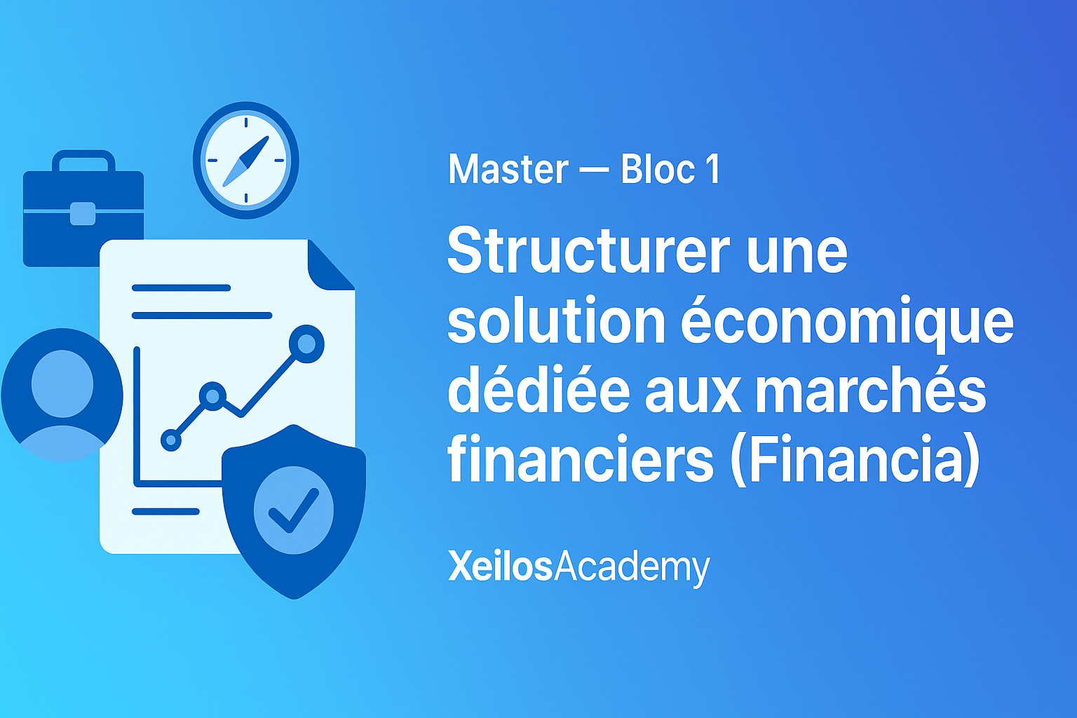 Mastère - Bloc 1 : Structurer une solution économique dédiée aux marchés financiers (Financia) BLOCK101
